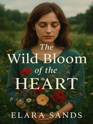 cover image of The Wild Bloom of the Heart